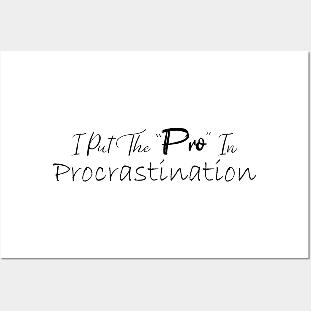 I Put The Pro In Procrastination Wall Art by elhlaouistore